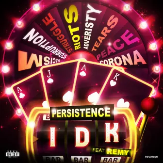 IDK by Persistence