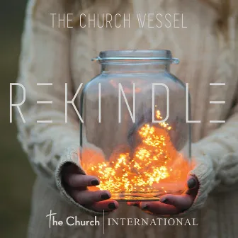 Rekindle by The Church Vessel