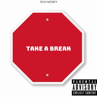 Take a Break by $ Rich Money $