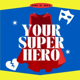 Your Super Hero by Uni V. Sol