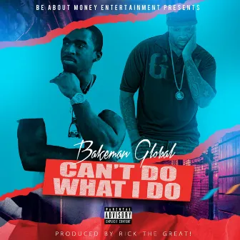 Cant Do What I Do by Bakeman Global