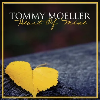 Heart of Mine by Tommy Moeller