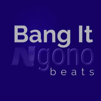 Bang It by Ngono Beats