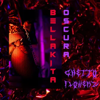 Bellakita Oscura by Ghetto Flowerz