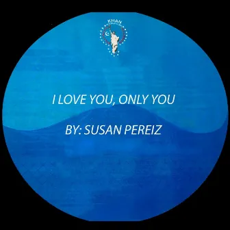 I Love You, Only You by Susan Pereiz