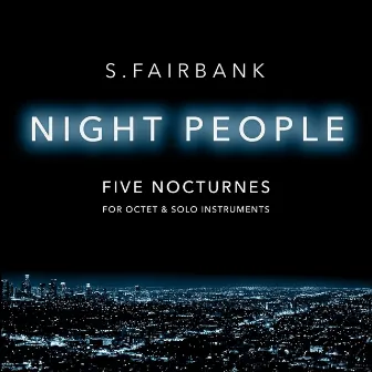 Night People: Five Nocturnes for Octet and Solo Instruments by S.Fairbank