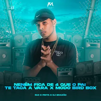 Neném Fica de 4 Que o Pai Te Taca a Vara X Modo Bird Box by DJ Brazão