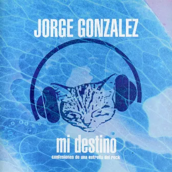 Mi Destino (Confesiones de Una Estrella del Rock) by Jorge González