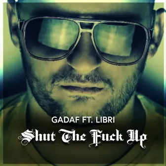 Shut the fuck up by Gadaf