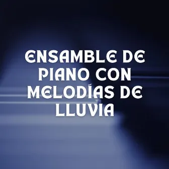 Ensamble De Piano Con Melodías De Lluvia by Relajante clásica