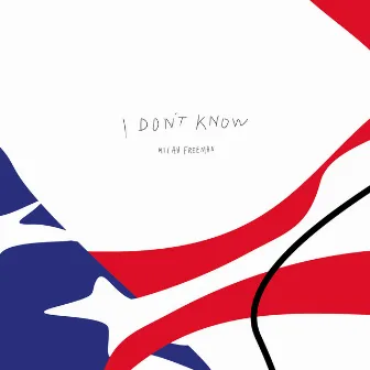 I Don't Know by Micah Freeman