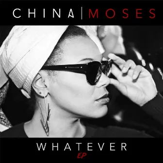 Whatever by China Moses