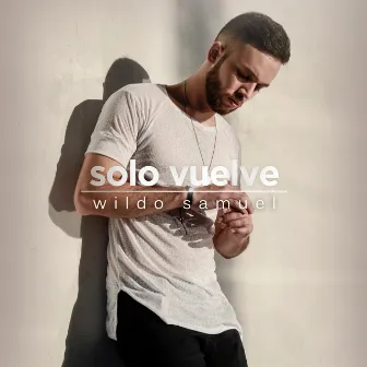 Solo Vuelve by Wildo Samuel