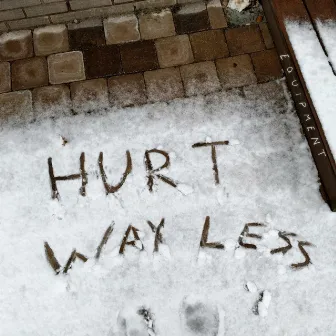 Hurt Way Less by Equipment