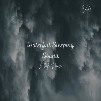 White Noise: Waterfall Sleeping Sound Vol. 1 by White Noise Baby Sleeping Difficulty