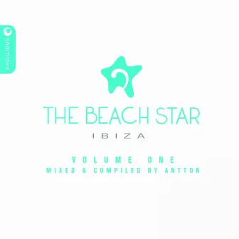 The Beach Star Hotel Ibiza Volume One: Compiled & Mixed by Antton by Antton