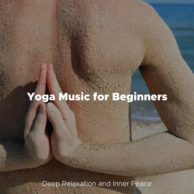 Yoga Music for Beginners: Deep Relaxation and Inner Peace