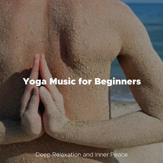 Yoga Music for Beginners: Deep Relaxation and Inner Peace by Lucid Dreaming Chill