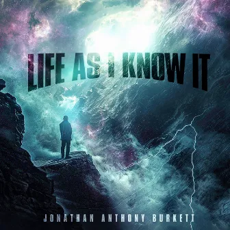 Life As I Know It by Jonathan Anthony Burkett