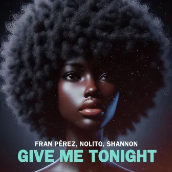 GIVE ME TONIGHT by Fran Pérez