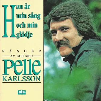 Han är min sång och min glädje - sånger av och med Pelle Karlsson by Pelle Karlsson