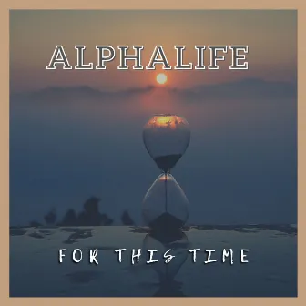 For This Time by Alphalife