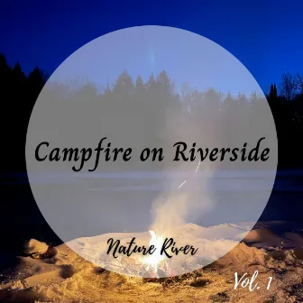 Nature River: Campfire on Riverside Vol. 1 by Water sound bank