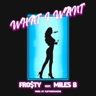 What I Want by Fro$ty