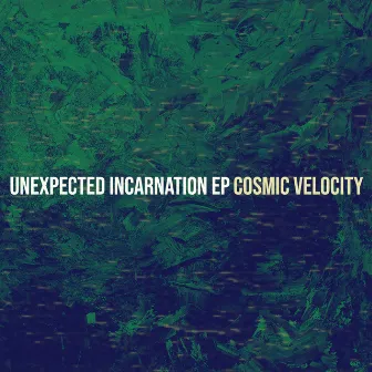 Unexpected Incarnation EP by Cosmic Velocity