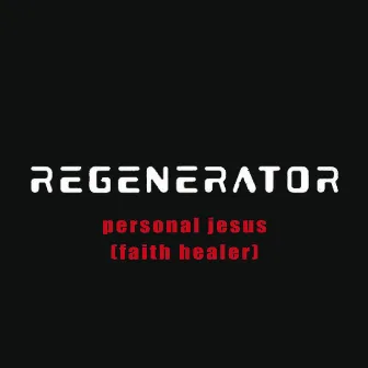 Personal Jesus (Faith Healer) by Regenerator