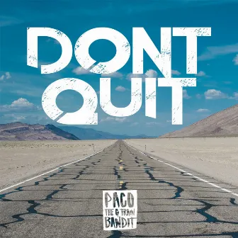 Don't Quit by Paco the G Train Bandit