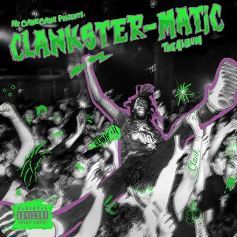 Clankster-Matic the Album by Mr.Clank Clank