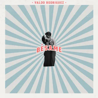 Bésame by Valdo Rodriguez