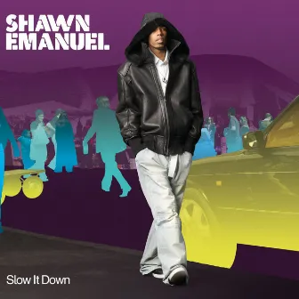 Slow It Down by Shawn Emanuel