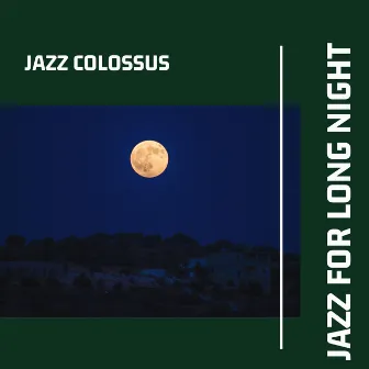 Jazz for Long Night by Jazz Colossus