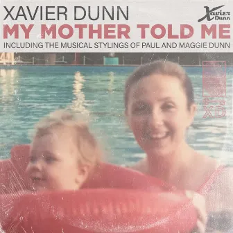 my mother told me by Xavier Dunn