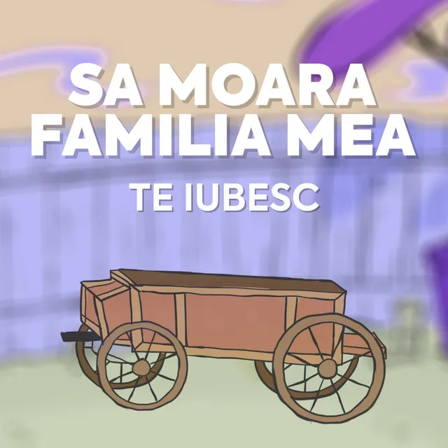 Te Iubesc Sa Moara Familia Mea