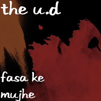 Fasa Ke Mujhe by THE U.D