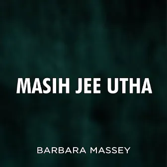 Masih Jee Utha by Barbara Massey