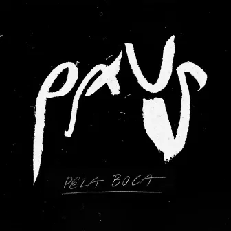 Pela Boca by Paus