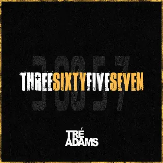 ThreeSixtyFiveSeven by Tré Adams