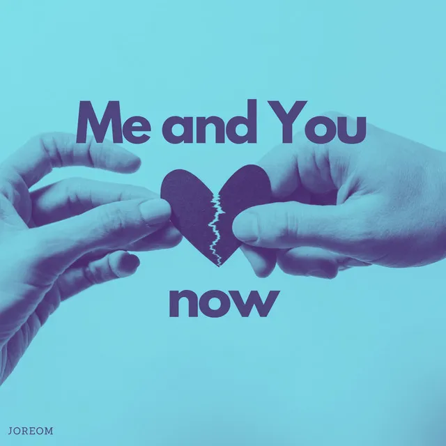 Me and You Now