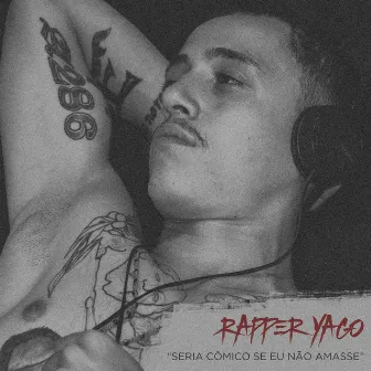 Seria Cômico Se Eu Não Amasse by Rapper Yago