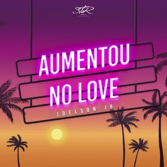 Aumentou no Love by Joelson JB