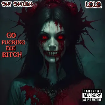 Go Fucking Die Bitch by Shy Shyloh