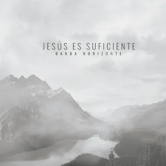 Jesús es Suficiente by Banda Horizonte