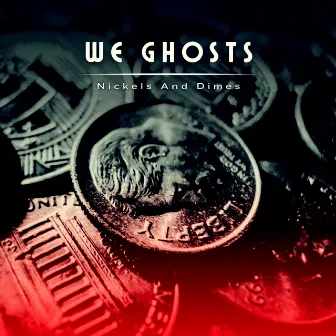 Nickels and Dimes by We Ghosts