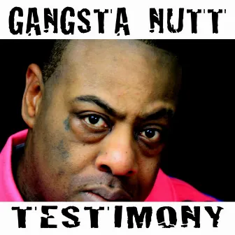 Testimony by Gangsta Nutt