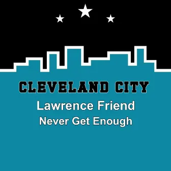 Never Get Enough by Lawrence Friend