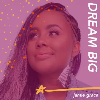 Dream Big by Jamie Grace